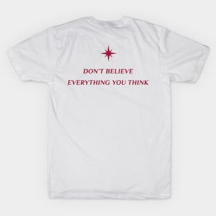 Don't believe everything you think T-Shirt